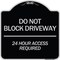 Signmission Do Not Block Driveway 24 Hour Access Required Heavy-Gauge Aluminum Sign, 18" H, BS-1818-24633 A-DES-BS-1818-24633 - alternate 1